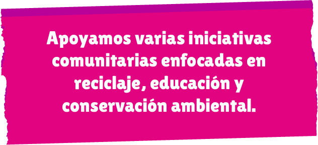 Apoyamos varias iniciativas comunitarias enfocadas en reciclaje, educación y conservación ambiental.